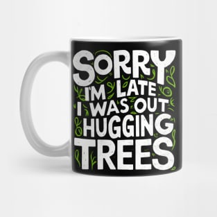 Outdoor Sorry I'm Late I was Out Hugging Trees Mug